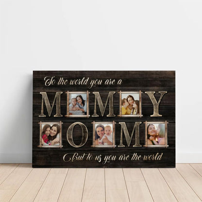 Custom Photo MOM Canvas Wall Art, To The World You Are A Mom Personalized Mother's Day Gift
