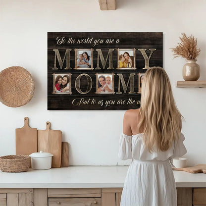 Custom Photo MOM Canvas Wall Art, To The World You Are A Mom Personalized Mother's Day Gift