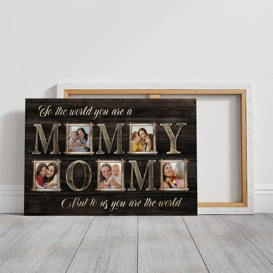 Custom Photo MOM Canvas Wall Art, To The World You Are A Mom Personalized Mother's Day Gift