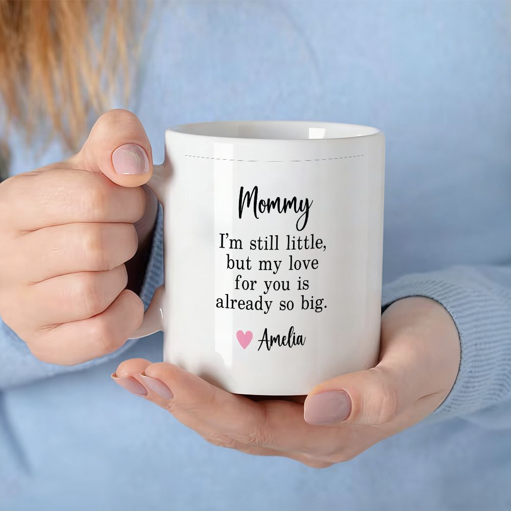 Mommy I'm Still Little Custom Name Mug Mother's Day Gift - 11oz