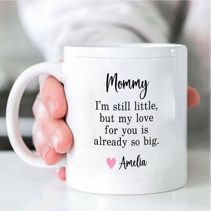 Mommy I'm Still Little Custom Name Mug Mother's Day Gift - 11oz