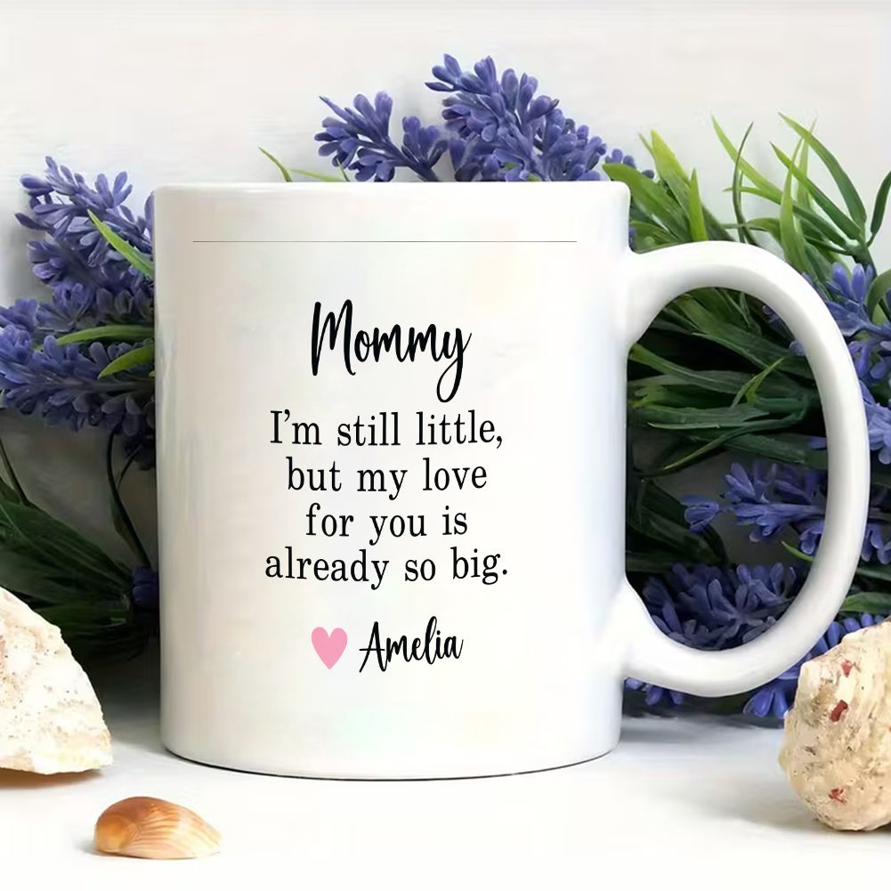 Mommy I'm Still Little Custom Name Mug Mother's Day Gift - 11oz