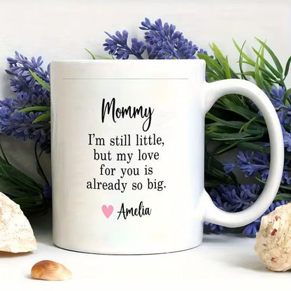 Mommy I'm Still Little Custom Name Mug Mother's Day Gift - 11oz